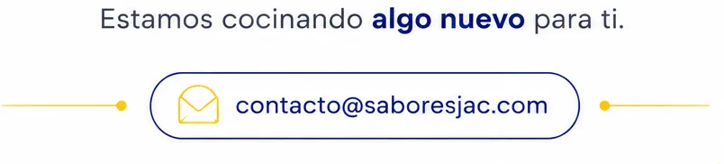 Estamos cocinando algo nuevo para ti. Contacto: contacto@saboresjac.com